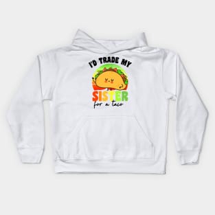 I'd Trade My Sister For A Taco Kids Hoodie